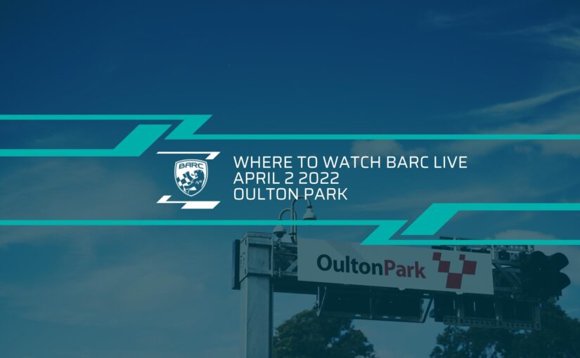 Where To Watch BARC LIVE: Oulton Park – April 2