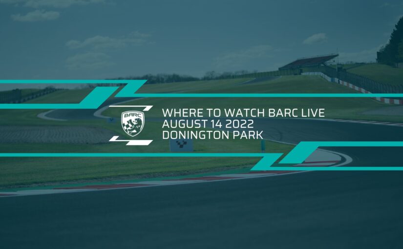 Where To Watch BARC LIVE: Donington Park – August 14
