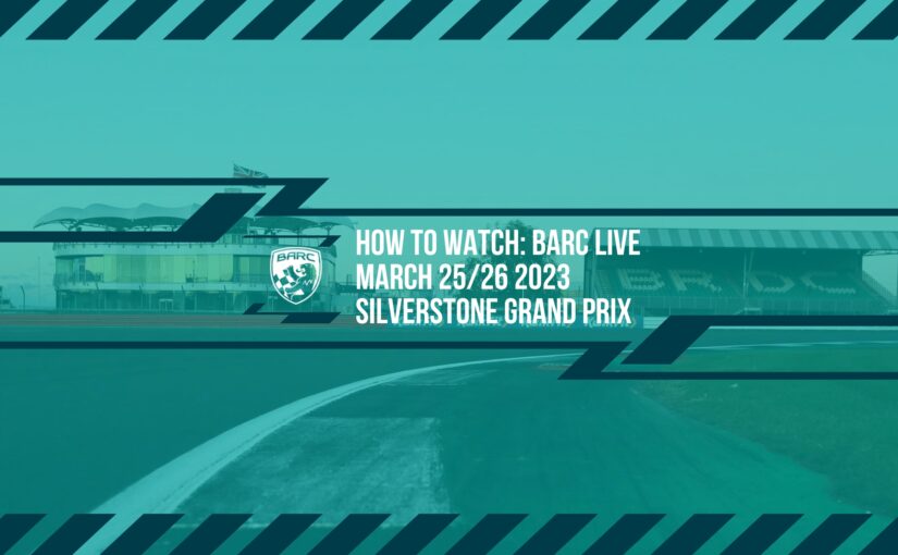 How To Watch BARC LIVE: Silverstone Grand Prix – March 25/26