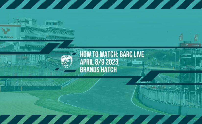 How To Watch BARC LIVE: Brands Hatch – April 8/9