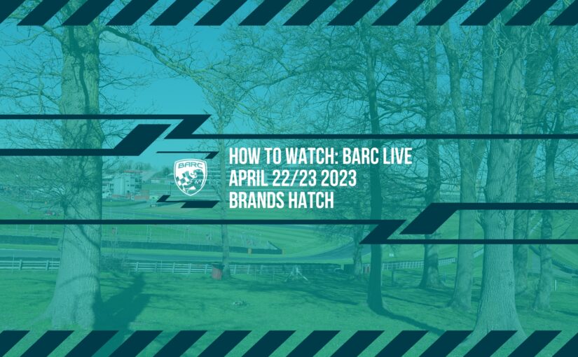 How To Watch BARC LIVE: Brands Hatch – April 22/23