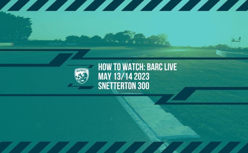 How To Watch BARC LIVE: Snetterton 300 – May 13/14