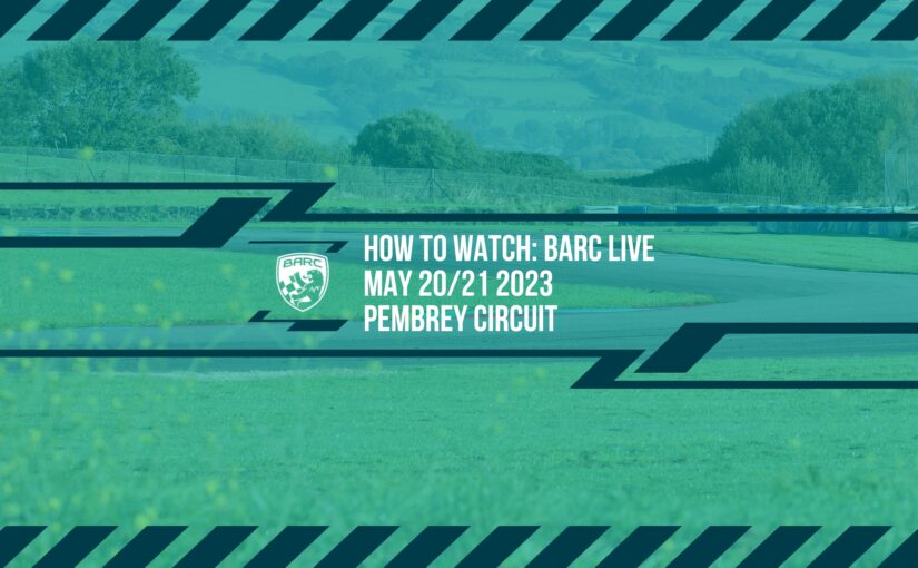 How To Watch BARC LIVE: Pembrey – May 20/21